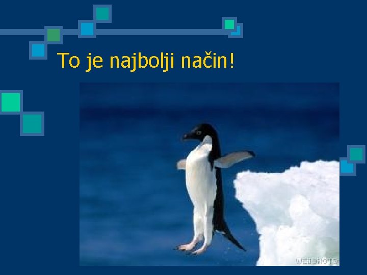 To je najbolji način! 