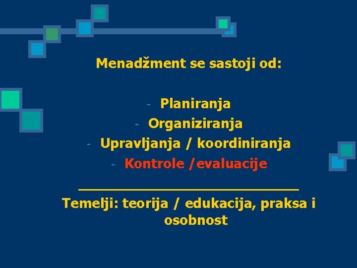 Menadžment se sastoji od: Planiranja - Organiziranja - Upravljanja / koordiniranja - Kontrole /evaluacije