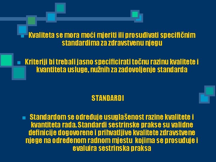 Kvaliteta se mora moći mjeriti ili prosuđivati specifičnim standardima za zdravstvenu njegu n n