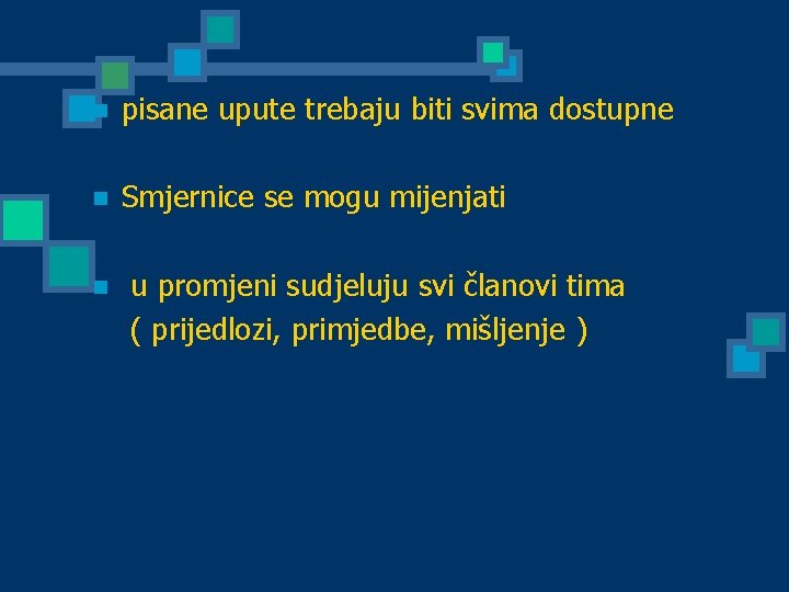 n pisane upute trebaju biti svima dostupne n Smjernice se mogu mijenjati n u