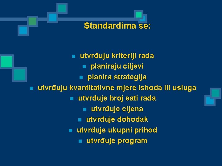 Standardima se: utvrđuju kriteriji rada n planiraju ciljevi n planira strategija utvrđuju kvantitativne mjere