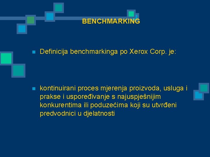 BENCHMARKING n Definicija benchmarkinga po Xerox Corp. je: n kontinuirani proces mjerenja proizvoda, usluga
