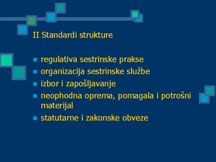 II Standardi strukture n n n regulativa sestrinske prakse organizacija sestrinske službe izbor i