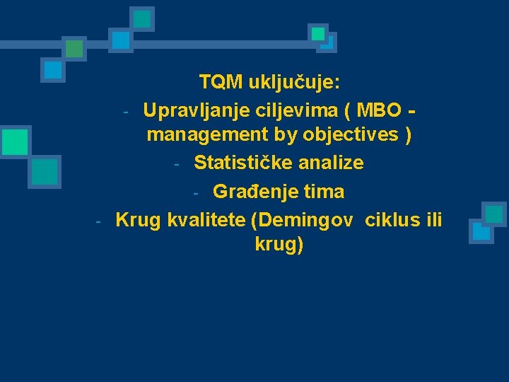 - TQM uključuje: - Upravljanje ciljevima ( MBO management by objectives ) - Statističke