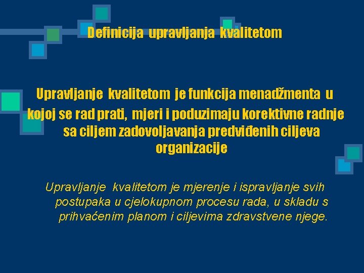 Definicija upravljanja kvalitetom Upravljanje kvalitetom je funkcija menadžmenta u kojoj se rad prati, mjeri