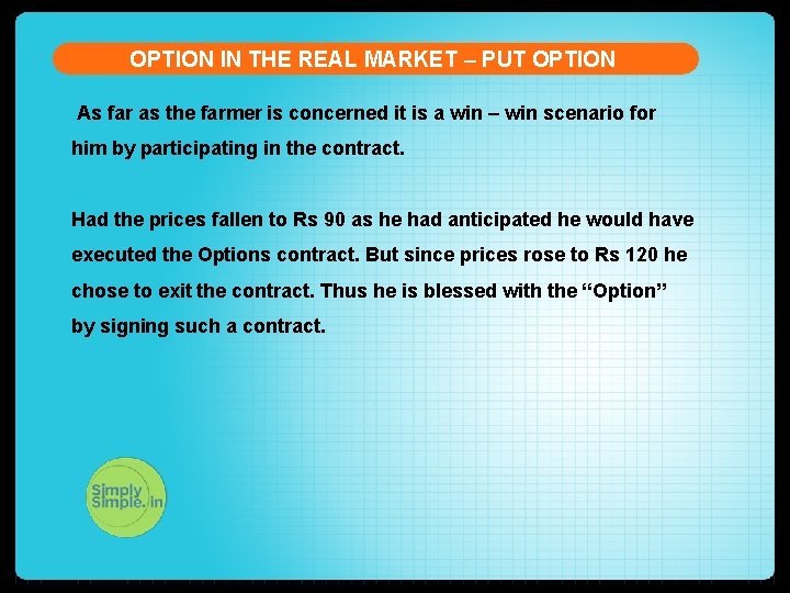 OPTION IN THE REAL MARKET – PUT OPTION As far as the farmer is