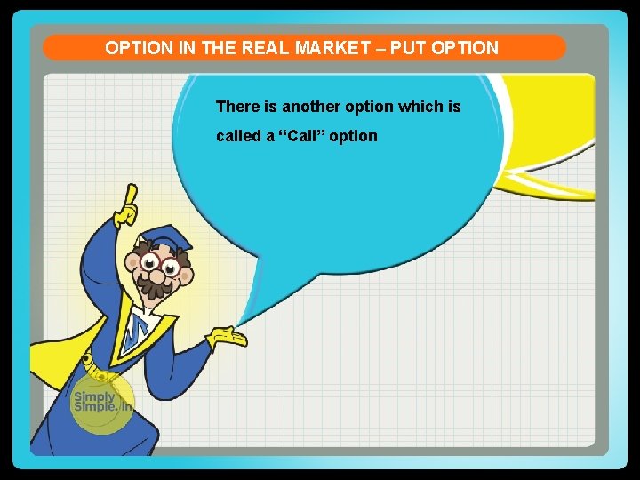 OPTION IN THE REAL MARKET – PUT OPTION There is another option which is