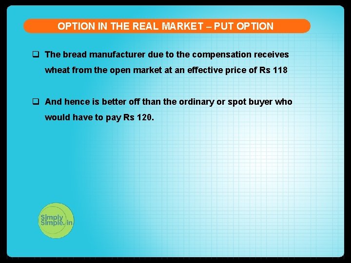 OPTION IN THE REAL MARKET – PUT OPTION q The bread manufacturer due to