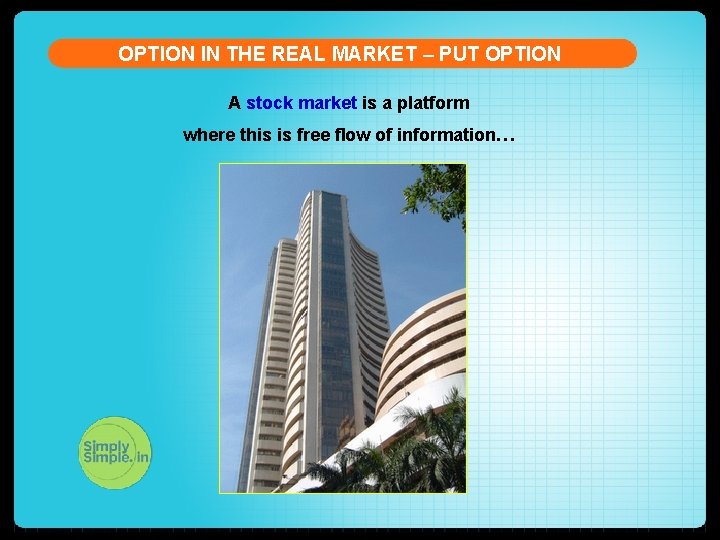 OPTION IN THE REAL MARKET – PUT OPTION A stock market is a platform