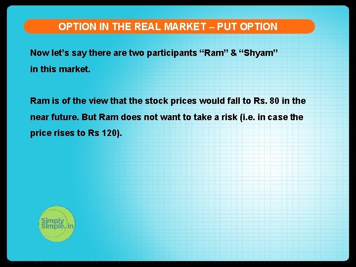 OPTION IN THE REAL MARKET – PUT OPTION Now let’s say there are two