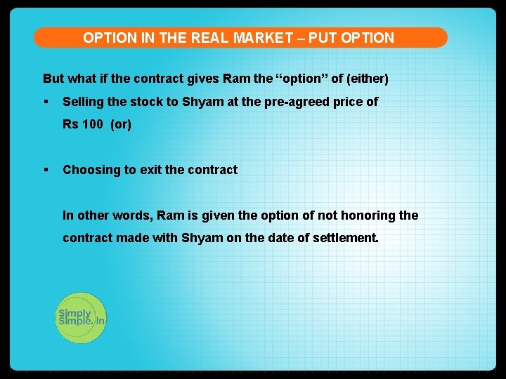 OPTION IN THE REAL MARKET – PUT OPTION But what if the contract gives