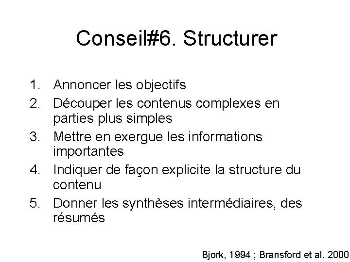 Conseil#6. Structurer 1. Annoncer les objectifs 2. Découper les contenus complexes en parties plus