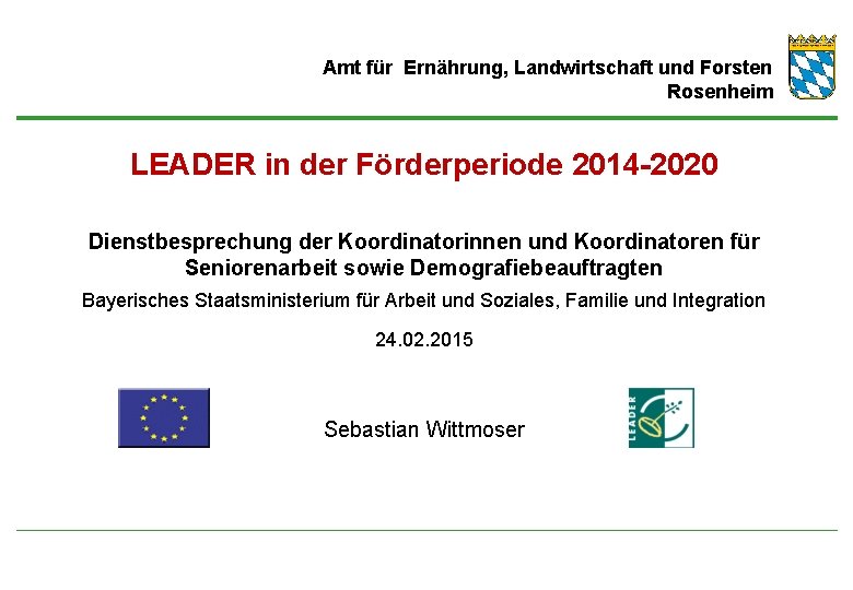 Amt für Ernährung, Landwirtschaft und Forsten Rosenheim LEADER in der Förderperiode 2014 -2020 Dienstbesprechung