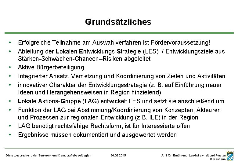 Grundsätzliches • • • Erfolgreiche Teilnahme am Auswahlverfahren ist Fördervoraussetzung! Ableitung der Lokalen Entwicklungs-Strategie