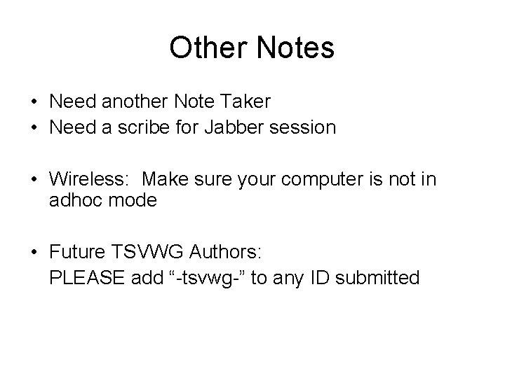 Other Notes • Need another Note Taker • Need a scribe for Jabber session