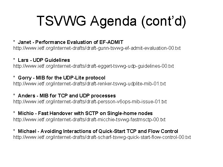 TSVWG Agenda (cont’d) * Janet - Performance Evaluation of EF-ADMIT http: //www. ietf. org/internet-drafts/draft-gunn-tsvwg-ef-admit-evaluation-00.