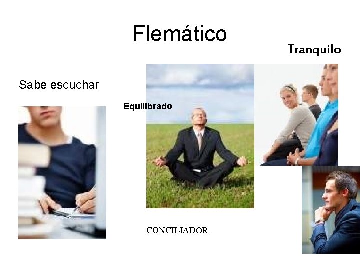 Flemático Sabe escuchar Equilibrado CONCILIADOR Tranquilo 