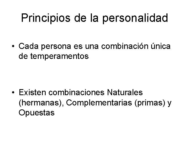 Principios de la personalidad • Cada persona es una combinación única de temperamentos •