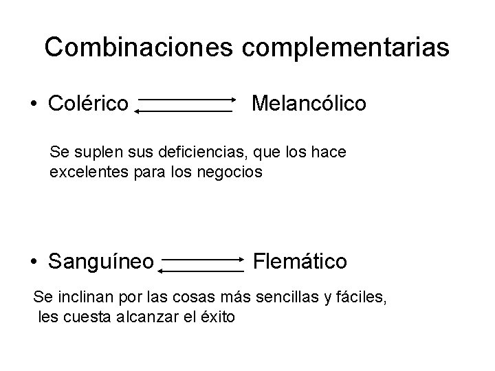 Combinaciones complementarias • Colérico Melancólico Se suplen sus deficiencias, que los hace excelentes para
