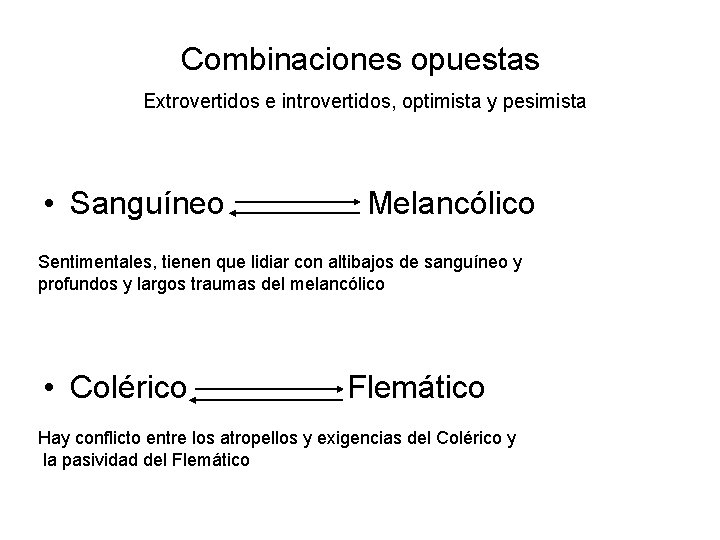 Combinaciones opuestas Extrovertidos e introvertidos, optimista y pesimista • Sanguíneo Melancólico Sentimentales, tienen que