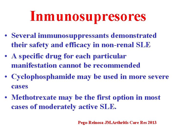 Inmunosupresores • Several immunosuppressants demonstrated their safety and efficacy in non-renal SLE • A