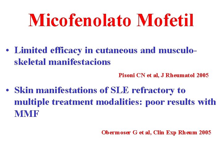 Micofenolato Mofetil • Limited efficacy in cutaneous and musculoskeletal manifestacions Pisoni CN et al,