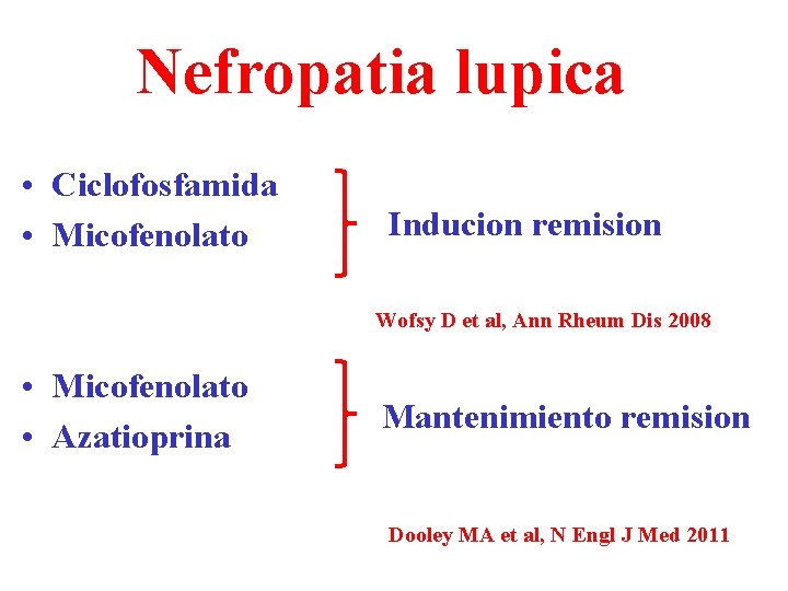 Nefropatia lupica • Ciclofosfamida • Micofenolato Inducion remision Wofsy D et al, Ann Rheum