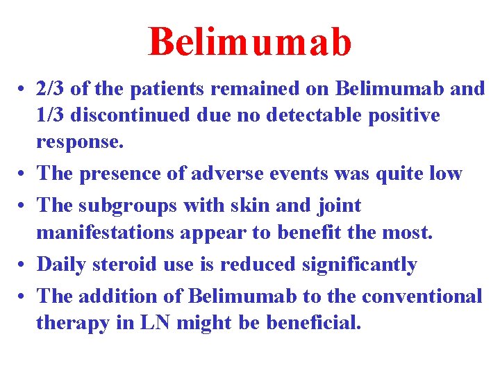 Belimumab • 2/3 of the patients remained on Belimumab and 1/3 discontinued due no