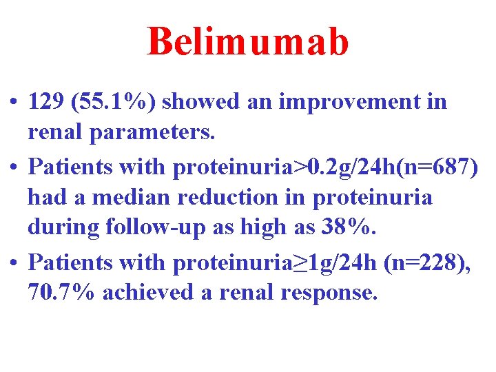 Belimumab • 129 (55. 1%) showed an improvement in renal parameters. • Patients with