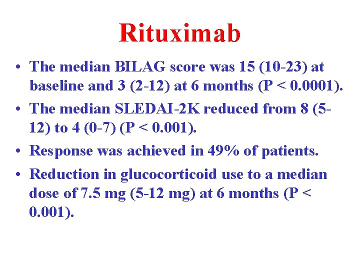 Rituximab • The median BILAG score was 15 (10 -23) at baseline and 3