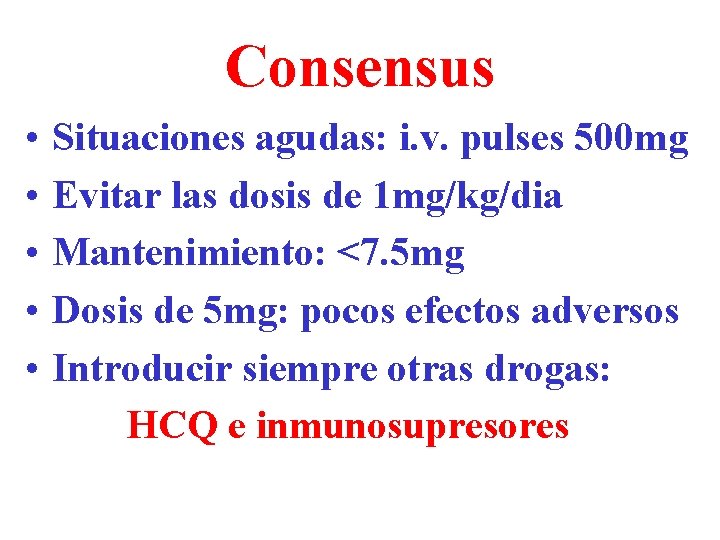 Consensus • • • Situaciones agudas: i. v. pulses 500 mg Evitar las dosis