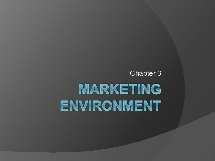 Chapter 3 MARKETING ENVIRONMENT 1 