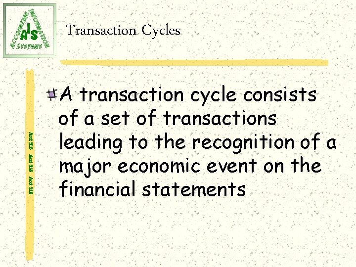 Transaction Cycles Acct 316 A transaction cycle consists of a set of transactions leading
