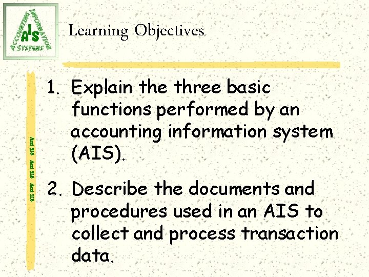Learning Objectives Acct 316 1. Explain the three basic functions performed by an accounting