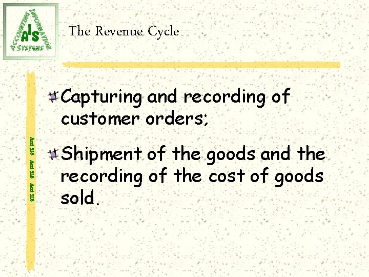 The Revenue Cycle Capturing and recording of customer orders; Acct 316 Shipment of the