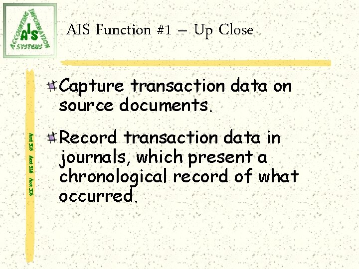 AIS Function #1 – Up Close Capture transaction data on source documents. Acct 316