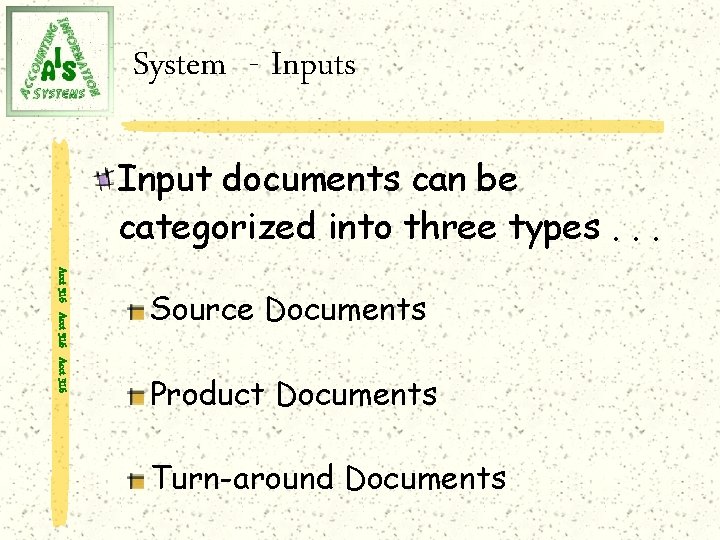 System - Inputs Input documents can be categorized into three types. . . Acct