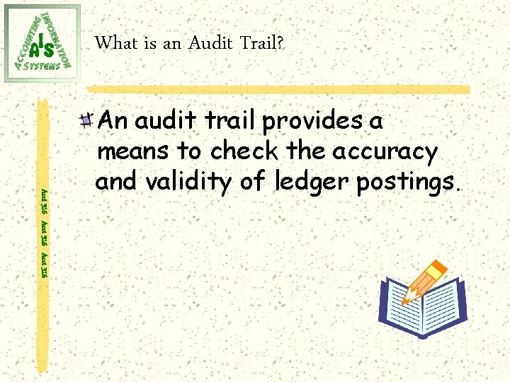 What is an Audit Trail? Acct 316 An audit trail provides a means to