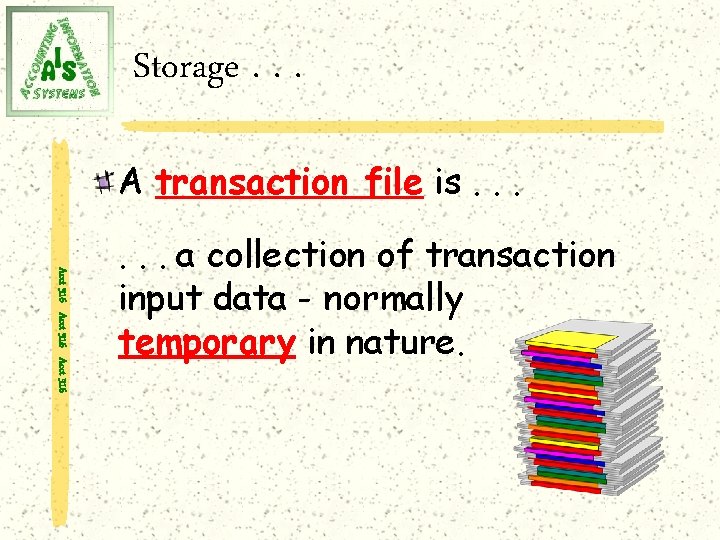 Storage. . . A transaction file is. . . Acct 316 . . .