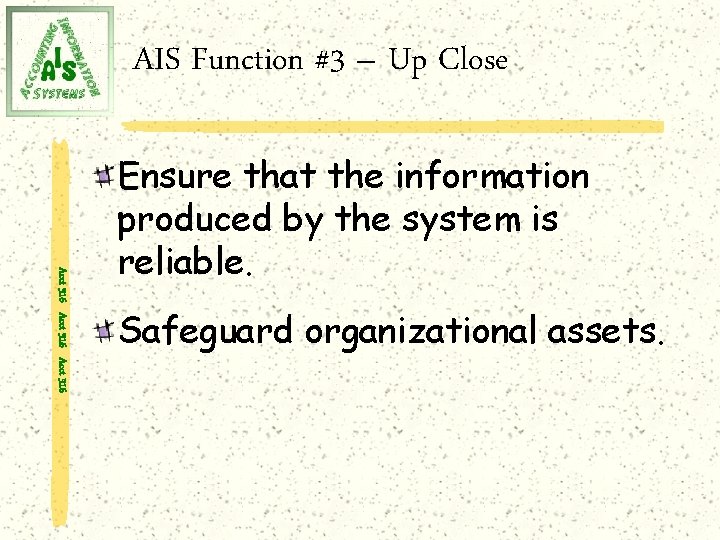 AIS Function #3 – Up Close Acct 316 Ensure that the information produced by