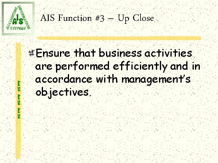 AIS Function #3 – Up Close Acct 316 Ensure that business activities are performed