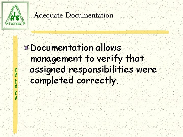 Adequate Documentation Acct 316 Documentation allows management to verify that assigned responsibilities were completed