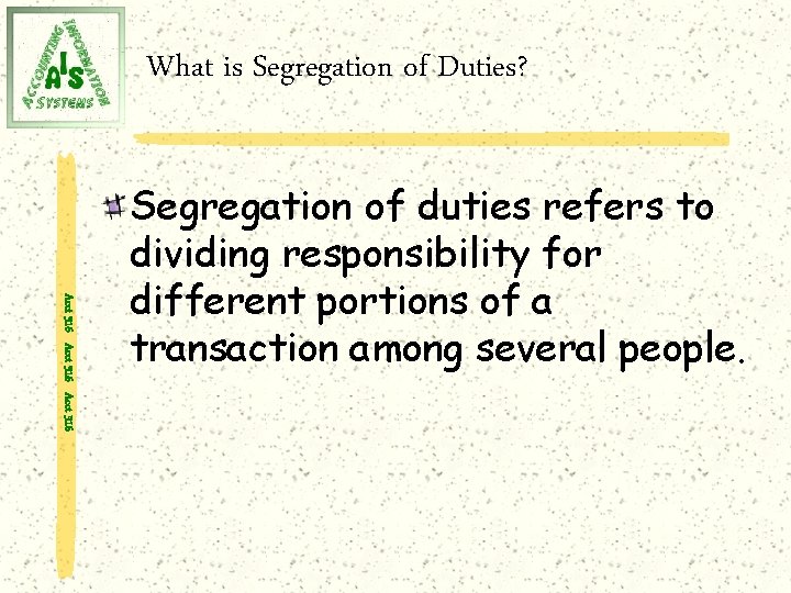 What is Segregation of Duties? Acct 316 Segregation of duties refers to dividing responsibility