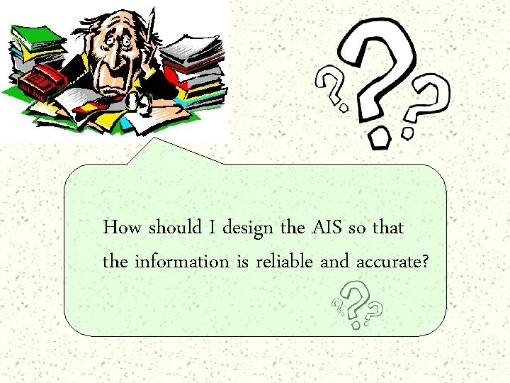 How should I design the AIS so that the information is reliable and accurate?