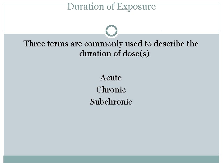 Duration of Exposure Three terms are commonly used to describe the duration of dose(s)