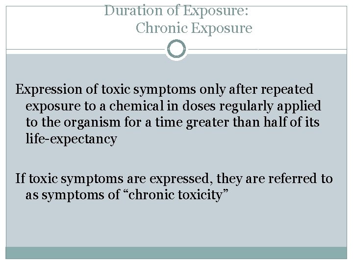 Duration of Exposure: Chronic Exposure Expression of toxic symptoms only after repeated exposure to