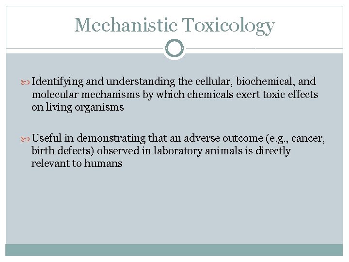 Mechanistic Toxicology Identifying and understanding the cellular, biochemical, and molecular mechanisms by which chemicals