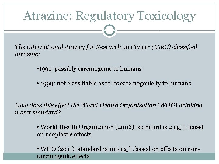 Atrazine: Regulatory Toxicology The International Agency for Research on Cancer (IARC) classified atrazine: •