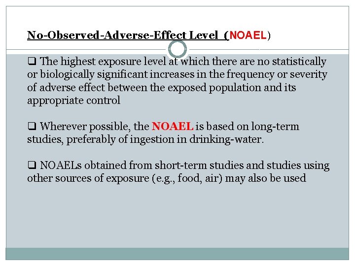 No-Observed-Adverse-Effect Level (NOAEL) q The highest exposure level at which there are no statistically