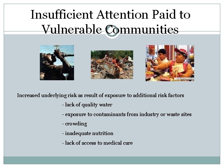 Insufficient Attention Paid to Vulnerable Communities Increased underlying risk as result of exposure to